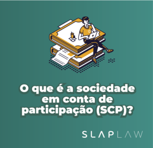 O que é a Sociedade em Conta de Participação SCP SLAP law